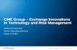 CME Group Exchange Innovations in Technology and Risk ...share.thomsonreuters.com/events/pdfs/TRCS CME.pdf · CME GROUP CONFIDENTIAL © 2014 CME Group.All rights reserved. CME Group