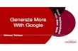 Generate More With Google - Amazon S3...Generate Leads and Better SEO 12 Generate More With Google - Michael Tritthart Google provides a lot of Free tools. Ummm, USE THEM! • Analytics