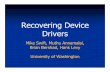 Recovering Device Drivers · Shadow Driver Overview! Shadow drivers hide driver failures from applications and the OS! Generic service infrastructure! Leverages existing driver/kernel