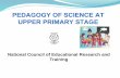 PEDAGOGY OF SCIENCE AT UPPER PRIMARY STAGE · The module is for teachers teaching Science at Upper Primary Stage and following points have been covered in this module – Learning