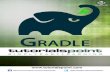 Gradle - tutorialspoint.com · Finally, Gradle came into the picture in 2012. Gradle carries some efficient features from both the tools. Features of Gradle Following is the list