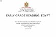 EARLY GRADE READING: EGYPT - Global Partnership for Education · EGRP is a national program. I expect every grade one student to learn to read through EGRP. This is your responsibility.