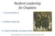 Resilient Leadership for Chaplains...Resilient Leadership for Chaplains I. Personal Resilience II. Resilient Leadership III. Unique Challenges and Opportunities Major General Bob Dees,