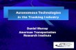 Autonomous Technologies in the Trucking Industry · Autonomous Technologies in the Trucking Industry. Daniel Murray. American Transportation Research Institute. ... Freightliner kick-started