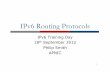IPv6 Routing Protocolsbgp4all.com/ftp/seminars/AU201209-2-IPv6-Routing.pdf · 2014-05-15 · Configuring Routing Protocols ! Dynamic routing protocols require router-id " Router-id