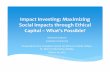 II Maximizing Social Impacts - Ethical Capital 190313etjackson.com/.../II-Maximizing-Social-Impacts-Ethical-Capital-19031… · Catalyzing An Emerging Industry.” 2009. ∗ SVT Group.