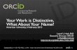 Your Work is Distinctive, What About Your Name? · ORCID provides a persistent digital identifier that distinguishes you from every other researcher Through integration in key research