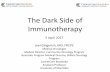 The dark side of immunotherapy · The Dark Side of Immunotherapy 5 April 2017 Joel Gingerich, MD, FRCPC Medical Oncologist Medical Director, Community Oncology Program Associate Program