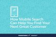 How Mobile Search Can Help You Find Your Next Great Customerimg.constantcontact.com/docs/pdf/Constant-Contact-Mobile-Guide.pdf · How Mobile Search Can Help You Find Your Next Great