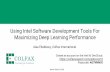 Maximizing Deep Learning Performance Using Intel Software ... · Fast Deep Learning on Intel Architecture Intel Software development tools for fine tuning: Application performance
