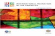 INTERNATIONAL MIGRATION IN THE AMERICASINTERNATIONAL MIGRATION IN THE AMERICAS This is the third annual report of the Continuous Reporting System on International Migration in the