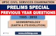UPSC CIVIL SERVICES EXAMINATION PRELIMS SPECIAL · 2019-01-30 · UPSC CIVIL SERVICES EXAMINATION PRELIMS SPECIAL 1995 - 2018 PREVIOUS YEAR QUESTIONS GEOMORPHOLOGY ... Answer: d QUESTION