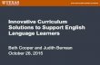 Innovative Curriculum Solutions to Support English ... · Innovative Curriculum Solutions to Support English Language Learners Beth Cooper and Judith Berrean October 26, 2015 ...