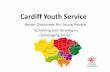 Cardiff Youth Service · 2014-06-26 · building, partnership working and ... Microsoft PowerPoint - 2. Drivers for YS change Cardiff version.pptx Author: c053090 Created Date: 6/26/2014