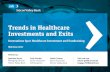 Trends in Healthcare Investments and Exits€¦ · Mid-Year 2017. Table of Contents Trends in Healthcare Investments and Exits Mid-Year 2017 2 Mid-Year 2017 Key Highlights 3. Healthcare