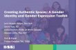 Creating Authentic Spaces: A Gender Identity and Gender … · 2019-05-28 · Creating Authentic Spaces: A Gender Identity and Gender Expression Toolkit Jack Hixson-Vulpe, The 519