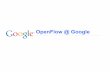 OpenFlow @ GoogleWhy Software Defined WAN Separate hardware from software Choose hardware based on necessary features Choose software based on protocol requirements Logically centralized