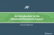 An Introduction to the Advanced Placement Program · •AP® courses are college-level courses offered in high school • Courses reflect what is taught in top introductory college