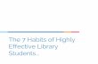 Students Effective Library The 7 Habits of Covey, Stephen R. The 7 Habits of Highly Effective People.