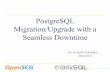 PostgreSQL Migration/Upgrade with a Seamless Downtime2017.pgconf.in/wp-content/uploads/2016/05/Online_Migration_Upgrade_With... · PostgreSQL Migration/Upgrade with a Seamless Downtime