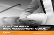 LONE WORKER RISK ASSESSMENT GUIDE...Lone Worker Risk Assessment Guide — 4 TM Quantifying the Risk Using the Consequence, Exposure, and Probability values you’ve found, you can