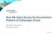 How 60k Users Access the Documentum Platform at Volkswagen ... · data WissensWERK Corporate archive DMS . Volkswagen DMS 4 Volkswagen 3 Digital . Settlement . control . Photo archive