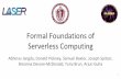 Serverless Computing Formal Foundations of€¦ · Serverless Programming is Hard - Challenges - Ephemeral State - Need for transactions - Concurrency - Need a deep understanding