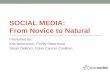 SOCIAL MEDIA: From Novice to Naturalstagetimeproductions.com/cancersummit/presentations/2019... · 2019-03-25 · Social media management tools can help you schedule social media