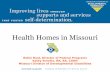 Health Homes in Missouri · Missouri’s Health Homes •Missouri was the first state to submit and receive approval for a SPA for Health Homes in late 2011. •Missouri has two types