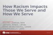 How Racism Impacts Those We Serve and How We Serve · 2016-06-20 · How Racism Impacts Those We Serve and How We Serve. DOTTIE LEBRON, MPA . JAYSON JONES, LMSW . ... to legal protections