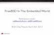 FreeBSD In The Embedded World - Semihalf€¦ · – Bugs, no optimizations, no extensive testing! • Mainstream development not done with embedded in mind! – New features only