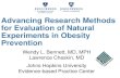 Advancing Research Methods for Evaluation of …...Advancing Research Methods for Evaluation of Natural Experiments in Obesity Prevention Wendy L. Bennett, MD, MPH Lawrence Cheskin,