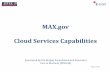 MAX.gov Cloud Services Capabilities...•OMB’s Budget Briefing Book (over 500 questions, 1,000 pages, 160 enterers) •Aid to State & Local Governments (President’s Budget, FY