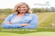 Dental Plus of Oregon · 2019-09-08 · appointments, see the dentist and pay charges at that visit. Willamette Dental Group, P.C. dentists make access to quality dental care easy,