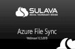 Azure File Sync - Sulava• The Azure File Sync agent is a downloadable package that enables Windows Server to be synced with an Azure file share. • Server endpoint • A server