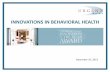 INNOVATIONS IN BEHAVIORAL HEALTH · Results: Behavioral Health Crisis clinicians evaluated ~100 pts/month 81% increase in transfers to available beds from 1st quarter CY 2012 to 1st