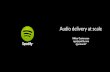 Audio&delivery&at&scale · $ dig _spotify-search._hm.lon3.spotify.net SRV... 5000 5000 8181 lon3-search-a1.lon3.spotify.net. 5000 5000 8181 lon3-search-a2.lon3.spotify.net....