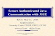 Secure Authenticated Java Communication with JSSE · May 11, 2004 4 Terms TLS – new IETF name for 3.x and newer versions of SSL (TLS 1.0 = SSL 3.1) JSSE – Java Secure Sockets