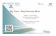 Big Data Big Security Risk · 2013-07-20 · Big Data Risk Escalation 2 Big Data Value Chain Risk increases as your Big Data gains value The objective of the Big Data process is to