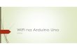 WiFi na Arduino - ucg.ac.me · Skoro svaki SoC proizvođačima svoj WiFi SoC. Mi ćemo upotrijebiti jedan, koji je lako za nabaviti, niske cijene, jednostavan za upotrebu, podržan