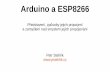 Arduino a ESP8266 · 2016-03-09 · ESP8266 Espressif Systems „Smart Conectivity Platform“ kompletní WiFi SoC s minimem externích součástek 802.11bgn WPA2 v módu klient i