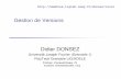 Gestion de Versions - imaglig-membres.imag.fr/donsez/cours/version.pdf · Protocole Orienté Web WebDAV/DeltaV. 06/10/2008 Didier Donsez, 1995-2007, Gestions de Versions 22 SCCS (Source