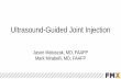 Ultrasound-Guided Joint Injection€¦ · structures- shoulder, knee, ... • Ultrasound guided injection or aspiration of various soft tissues and joints is