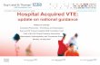 Hospital Acquired VTE - Thrombosis UK acquired VTE...•Up to 60% of all VTEs are hospital acquired • VTE is number one preventable cause of death in hospital Cohen AT, Agnelli G,