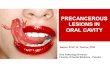 PRECANCEROUS LESIONS IN ORAL CAVITY...PRECANCEROUS LESIONS IN ORAL CAVITY Assoc.Prof. G. Tomov, PhD Oral Pathology Division Faculty of Dental Medicine - Plovdiv Introduction • Oral