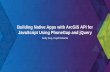 Building Native Apps with ArcGIS API for JavaScript Using … · 2015-04-23 · •Application container technology • Core engine is 100% open source • Web view container, plus