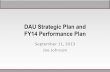 DAU Strategic Plan and FY14 Performance PlanOutcome: Demonstrate our impact on Defense Acquisition Workforce proficiency and acquisition outcomes Outcome: Create a responsive, cost-effective