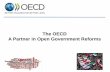 The OECD A Partner in Open Government Reforms · Implementing Open Government reforms with the OECD means: Responding to the demands of citizens and business for transparency; Modernising