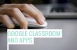 GOOGLE CLASSROOM AND APPS - Education Bureau · GOOGLE CLASSROOM Share infromation (Handouts, video) Communication & Collaboration Polling Assessment Connect with Google tools