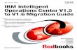 IBM Intelligent Operations Center V1.5 to V1.6 …IBM Intelligent Operations Center V1.5 to V1.6 Migration Guide Sriram Balakrishnan Tony Carrato Sunil Mishra Pam Nesbitt Diwakar Puthalapat